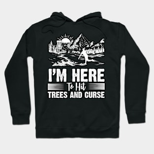 I'm Here To Hit Trees And Curse Disc Golf Hoodie